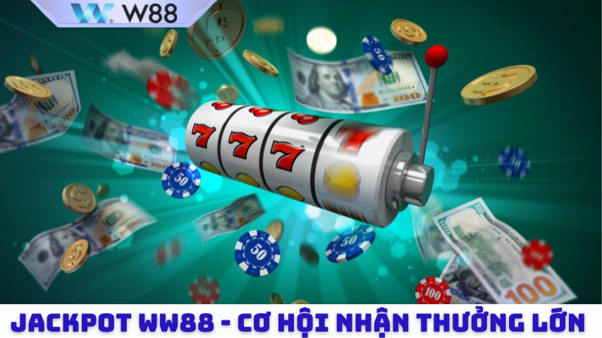 Jackpot WW88 - Cơ hội nhận thưởng lớn