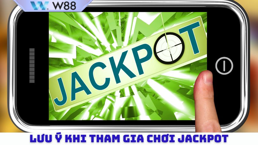 Những điều cần lưu ý khi tham gia chơi Jackpot 