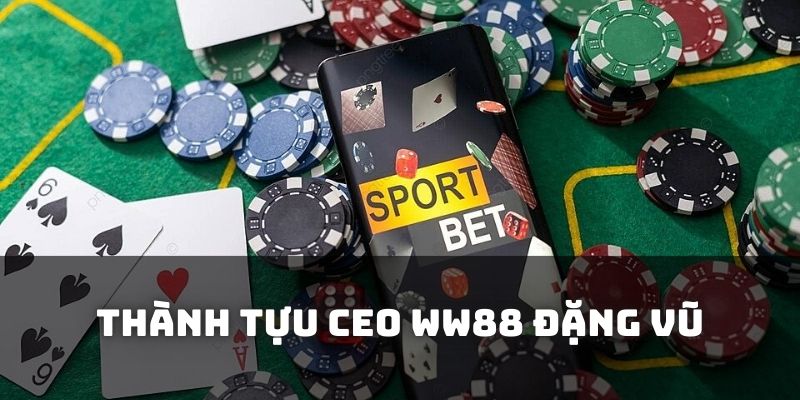 Thành tựu mà CEO Đặng Vũ và WW88 đạt được