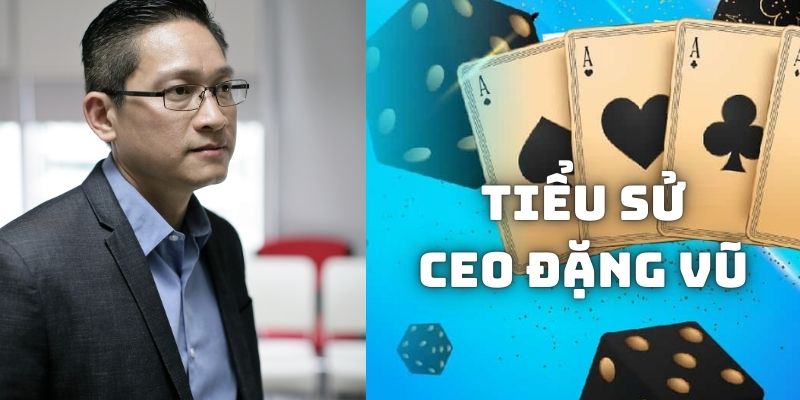 Tiểu sử CEO WW88 Đặng Vũ