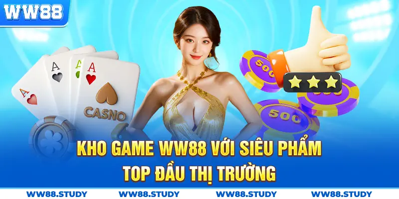 Kho game đa dạng chỉ có tại WW88