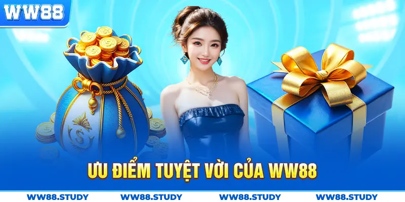 Ưu điểm tuyệt vời tạo nên thương hiệu WW88